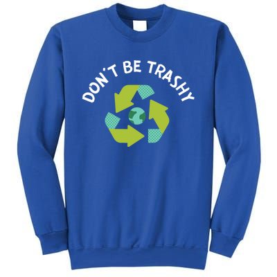 Dont Be Trashy Recycling Pun Environtalist Earth Day Gift Sweatshirt