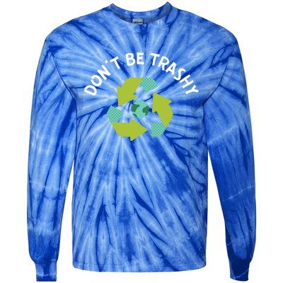 Dont Be Trashy Recycling Pun Environtalist Earth Day Gift Tie-Dye Long Sleeve Shirt