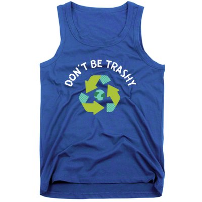 Dont Be Trashy Recycling Pun Environtalist Earth Day Gift Tank Top