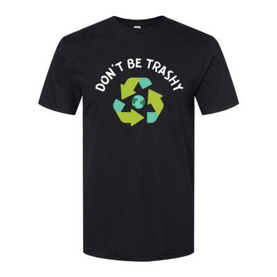 Dont Be Trashy Recycling Pun Environtalist Earth Day Gift Softstyle CVC T-Shirt