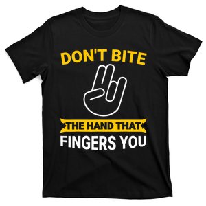 DonT Bite The Hand That Fingers You T-Shirt