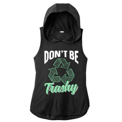 Don't Be Trashy Environt Recycling Earth Day Recycle Great Gift Ladies PosiCharge Tri-Blend Wicking Draft Hoodie Tank