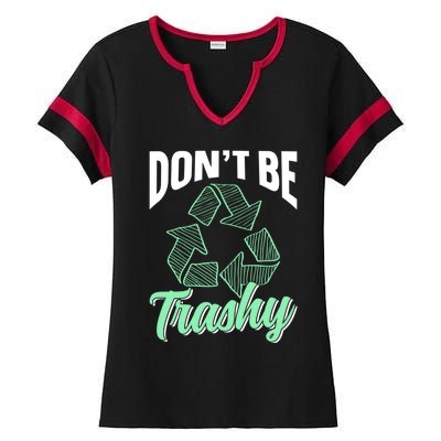 Don't Be Trashy Environt Recycling Earth Day Recycle Great Gift Ladies Halftime Notch Neck Tee