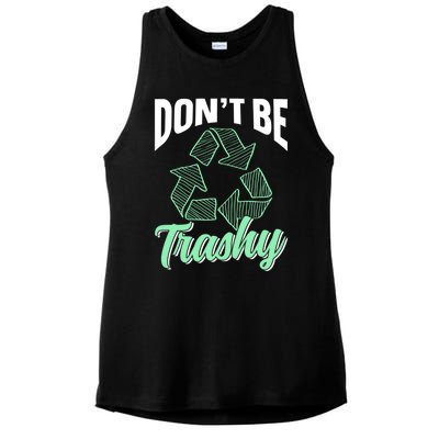 Don't Be Trashy Environt Recycling Earth Day Recycle Great Gift Ladies PosiCharge Tri-Blend Wicking Tank