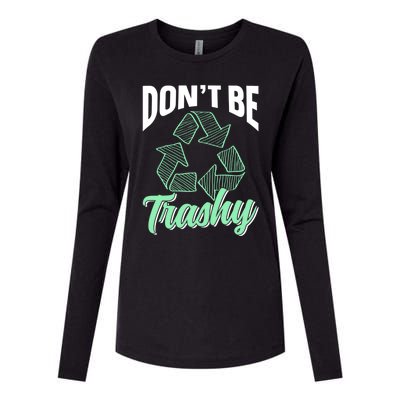 Don't Be Trashy Environt Recycling Earth Day Recycle Great Gift Womens Cotton Relaxed Long Sleeve T-Shirt