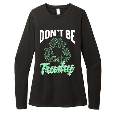 Don't Be Trashy Environt Recycling Earth Day Recycle Great Gift Womens CVC Long Sleeve Shirt