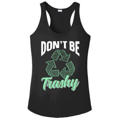 Don't Be Trashy Environt Recycling Earth Day Recycle Great Gift Ladies PosiCharge Competitor Racerback Tank