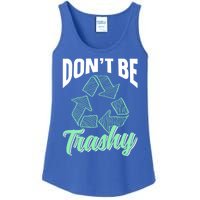 Don't Be Trashy Environt Recycling Earth Day Recycle Great Gift Ladies Essential Tank