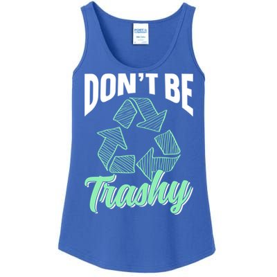 Don't Be Trashy Environt Recycling Earth Day Recycle Great Gift Ladies Essential Tank