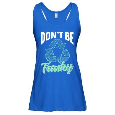 Don't Be Trashy Environt Recycling Earth Day Recycle Great Gift Ladies Essential Flowy Tank