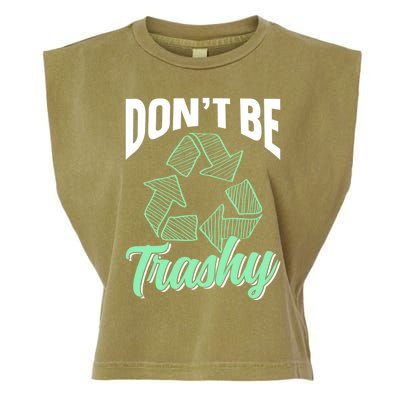 Don't Be Trashy Environt Recycling Earth Day Recycle Great Gift Garment-Dyed Women's Muscle Tee