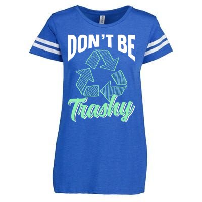 Don't Be Trashy Environt Recycling Earth Day Recycle Great Gift Enza Ladies Jersey Football T-Shirt