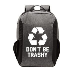 Dont Be Trashy Gift Funny Saying Sarcastic Green Recycle Funny Gift Vector Backpack