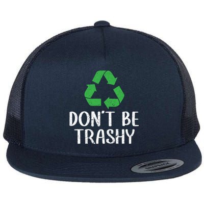 Dont Be Trashy Wildlife Conservation Earth Day Gift Flat Bill Trucker Hat