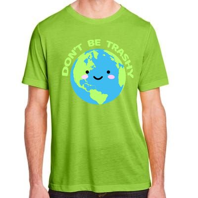 Don`t Be Trashy Love Nature Gift Earth Day With Planet Smile Gift Adult ChromaSoft Performance T-Shirt