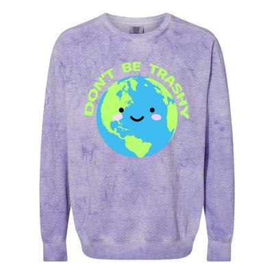 Don`t Be Trashy Love Nature Gift Earth Day With Planet Smile Gift Colorblast Crewneck Sweatshirt