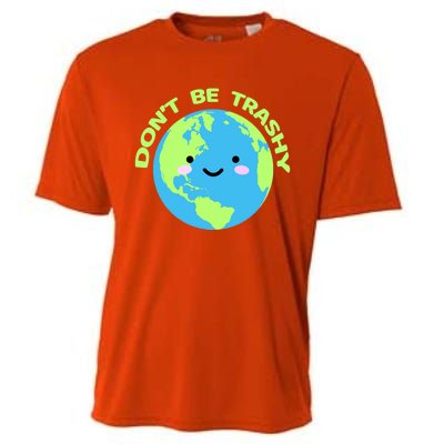 Don`t Be Trashy Love Nature Gift Earth Day With Planet Smile Gift Cooling Performance Crew T-Shirt