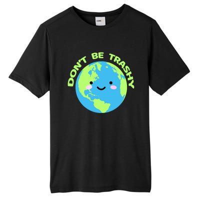 Don`t Be Trashy Love Nature Gift Earth Day With Planet Smile Gift Tall Fusion ChromaSoft Performance T-Shirt