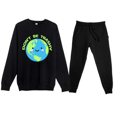 Don`t Be Trashy Love Nature Gift Earth Day With Planet Smile Gift Premium Crewneck Sweatsuit Set