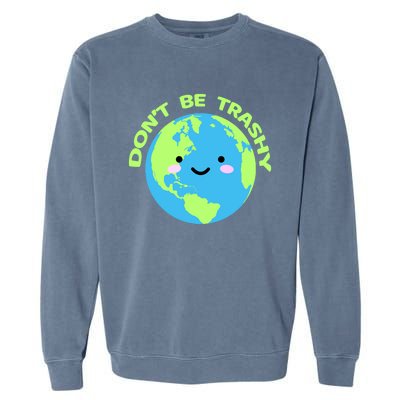 Don`t Be Trashy Love Nature Gift Earth Day With Planet Smile Gift Garment-Dyed Sweatshirt