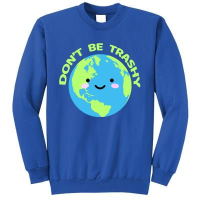 Don`t Be Trashy Love Nature Gift Earth Day With Planet Smile Gift Sweatshirt