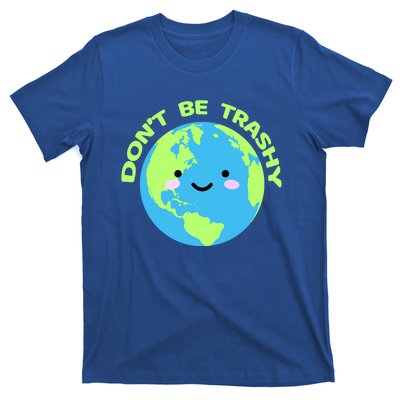 Don`t Be Trashy Love Nature Gift Earth Day With Planet Smile Gift T-Shirt