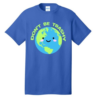 Don`t Be Trashy Love Nature Gift Earth Day With Planet Smile Gift Tall T-Shirt