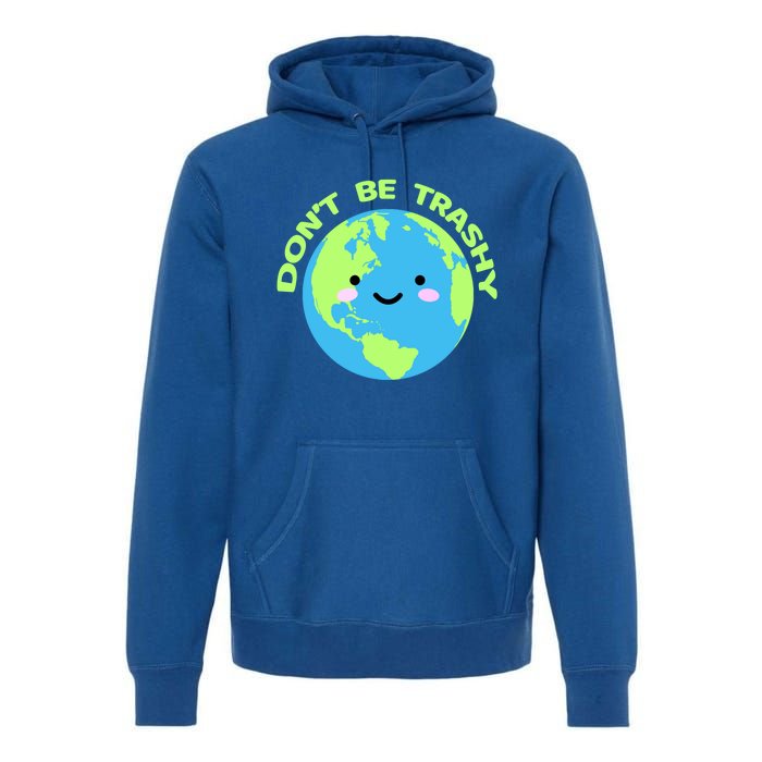 Don`t Be Trashy Love Nature Gift Earth Day With Planet Smile Gift Premium Hoodie