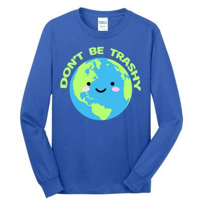 Don`t Be Trashy Love Nature Gift Earth Day With Planet Smile Gift Tall Long Sleeve T-Shirt