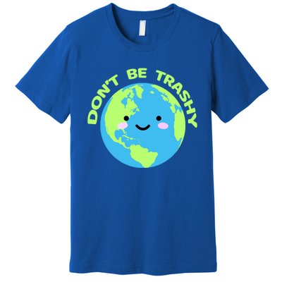 Don`t Be Trashy Love Nature Gift Earth Day With Planet Smile Gift Premium T-Shirt