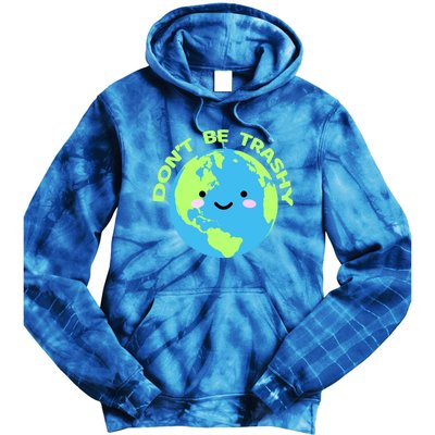 Don`t Be Trashy Love Nature Gift Earth Day With Planet Smile Gift Tie Dye Hoodie