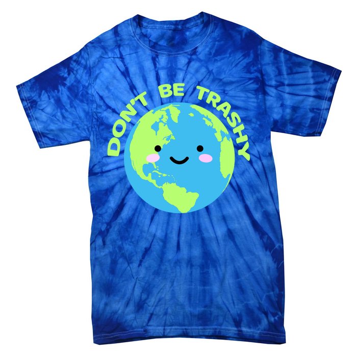 Don`t Be Trashy Love Nature Gift Earth Day With Planet Smile Gift Tie-Dye T-Shirt