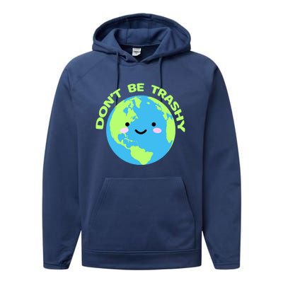 Don`t Be Trashy Love Nature Gift Earth Day With Planet Smile Gift Performance Fleece Hoodie