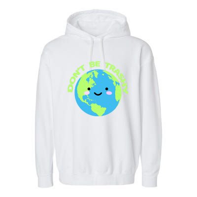 Don`t Be Trashy Love Nature Gift Earth Day With Planet Smile Gift Garment-Dyed Fleece Hoodie