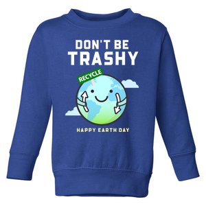 Don't Be Trashy Funny Recycling Earth Day Gift Toddler Sweatshirt