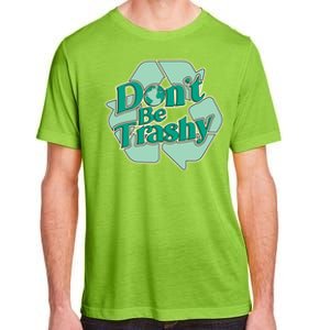 Don't Be Trashy Cool Gift Adult ChromaSoft Performance T-Shirt