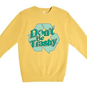 Don't Be Trashy Cool Gift Premium Crewneck Sweatshirt