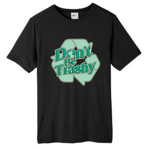 Don't Be Trashy Cool Gift Tall Fusion ChromaSoft Performance T-Shirt