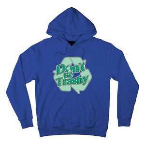 Don't Be Trashy Cool Gift Hoodie