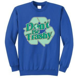 Don't Be Trashy Cool Gift Sweatshirt