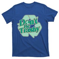 Don't Be Trashy Cool Gift T-Shirt