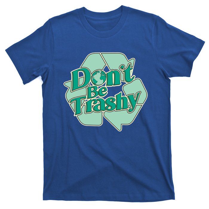 Don't Be Trashy Cool Gift T-Shirt