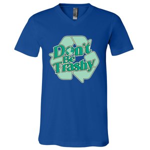 Don't Be Trashy Cool Gift V-Neck T-Shirt