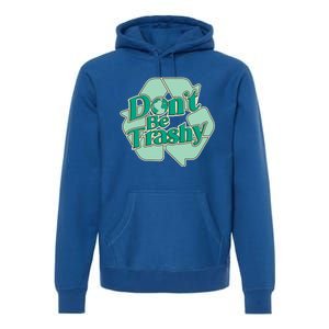 Don't Be Trashy Cool Gift Premium Hoodie