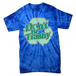 Don't Be Trashy Cool Gift Tie-Dye T-Shirt