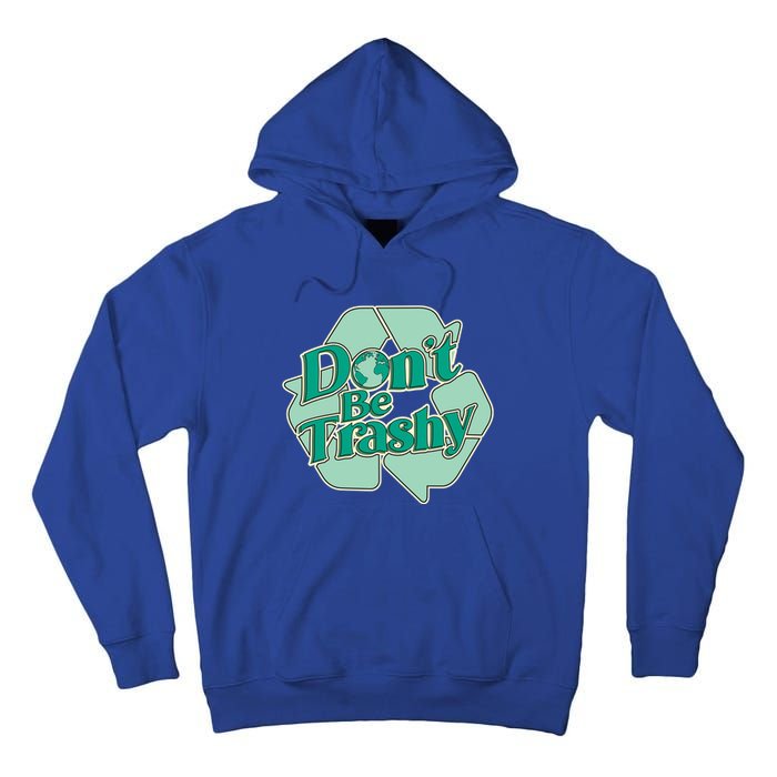 Don't Be Trashy Cool Gift Tall Hoodie