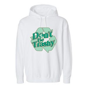 Don't Be Trashy Cool Gift Garment-Dyed Fleece Hoodie