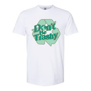 Don't Be Trashy Cool Gift Softstyle CVC T-Shirt