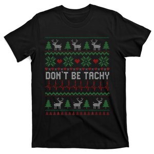 DonT Be Tachy Cardiac Nurse Ugly Christmas Cardiac Icu Xmas Gift T-Shirt