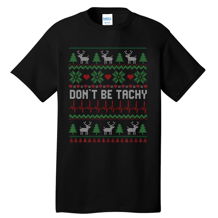 DonT Be Tachy Cardiac Nurse Ugly Christmas Cardiac Icu Xmas Gift Tall T-Shirt